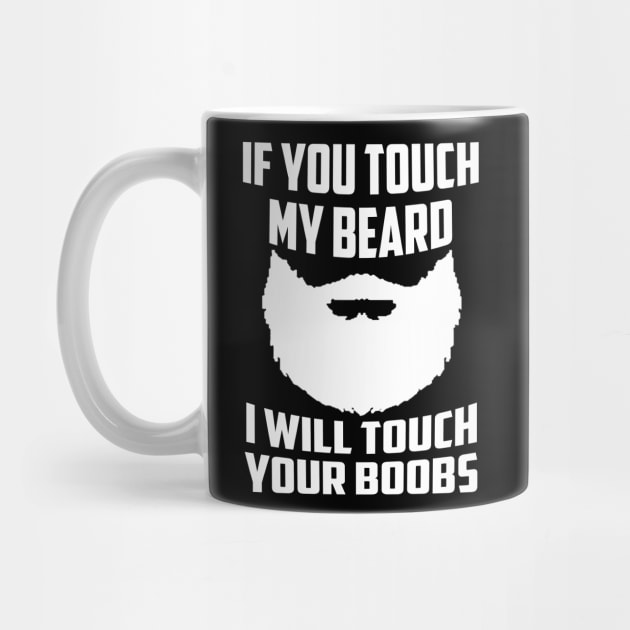 If You Touch My Beard I Will Touch Your Boobs Cool Gift by Carrie Neith